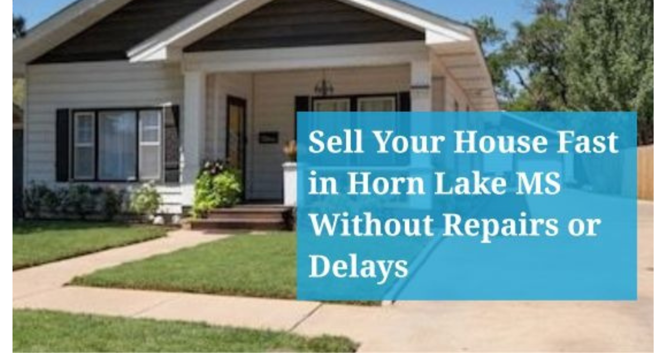 Sell your house fast in Horn Lake MS without repairs or delays